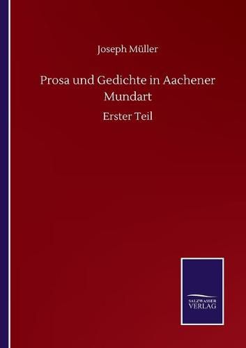 Prosa und Gedichte in Aachener Mundart: Erster Teil