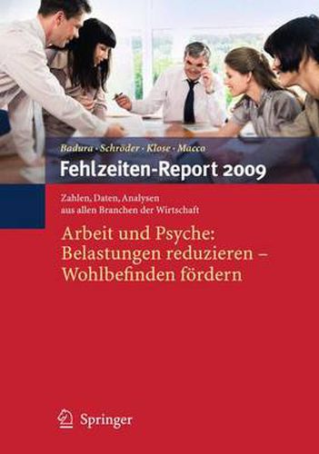 Fehlzeiten-Report 2009: Arbeit und Psyche: Belastungen reduzieren - Wohlbefinden foerdern