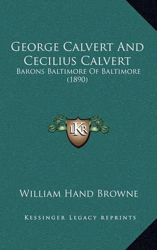 George Calvert and Cecilius Calvert: Barons Baltimore of Baltimore (1890)