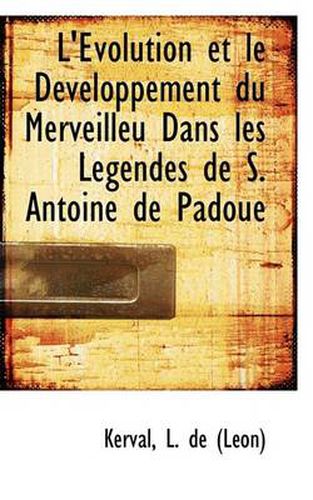 Cover image for L' Volution Et Le D Veloppement Du Merveilleu Dans Les Legendes de S. Antoine de Padoue