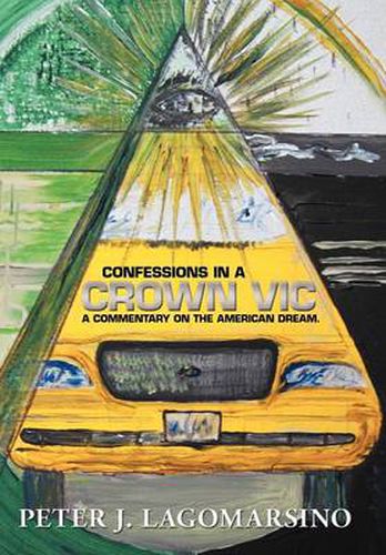 Cover image for Confessions In A Crown Vic: A commentary on the American Dream.