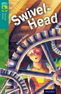 Cover image for Oxford Reading Tree TreeTops Fiction: Level 16: Swivel-Head