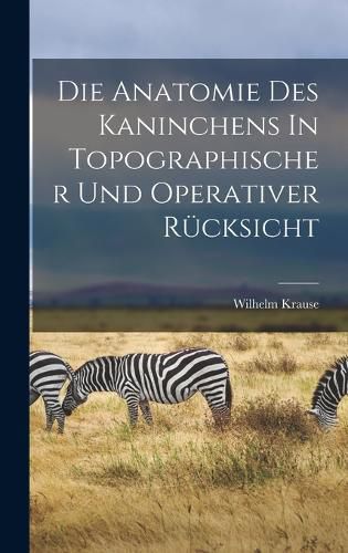 Cover image for Die Anatomie Des Kaninchens In Topographischer Und Operativer Ruecksicht