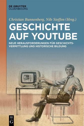 Cover image for Geschichte Auf Youtube: Neue Herausforderungen Fur Geschichtsvermittlung Und Historische Bildung