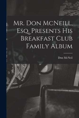 Cover image for Mr. Don McNeill, Esq. Presents His Breakfast Club Family Album