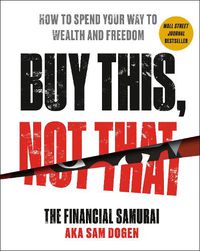 Cover image for Buy This, Not That: How to Spend Your Way to Wealth and Freedom