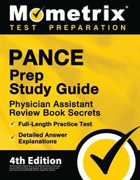 Cover image for PANCE Prep Study Guide - Physician Assistant Review Book Secrets, Full-Length Practice Test, Detailed Answer Explanations: [4th Edition]