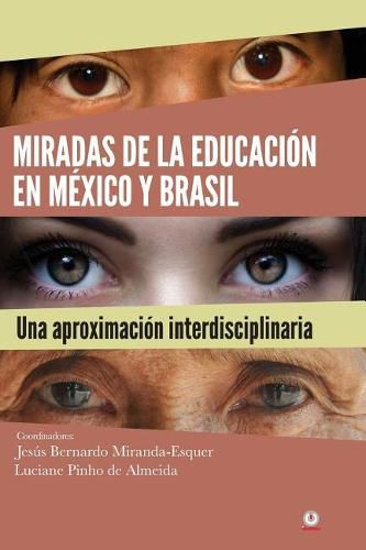 Cover image for Miradas de la educacion en Mexico y Brasil: una aproximacion interdisciplinaria: Olhares da educacao no Mexico e no Brasil: uma abordagem interdisciplinar