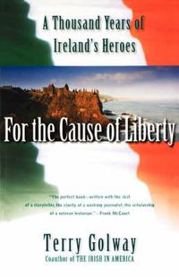 Cover image for For the Cause of Liberty: A Thousand Years of Ireland's Heroes