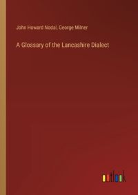 Cover image for A Glossary of the Lancashire Dialect