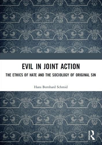 Cover image for Evil in Joint Action: The Ethics of Hate and the Sociology of Original Sin