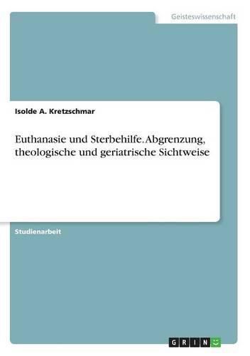 Cover image for Euthanasie und Sterbehilfe. Abgrenzung, theologische und geriatrische Sichtweise