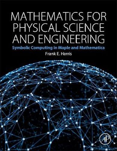 Cover image for Mathematics for Physical Science and Engineering: Symbolic Computing Applications in Maple and Mathematica