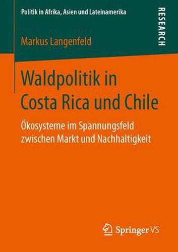 Cover image for Waldpolitik in Costa Rica und Chile: OEkosysteme im Spannungsfeld zwischen Markt und Nachhaltigkeit