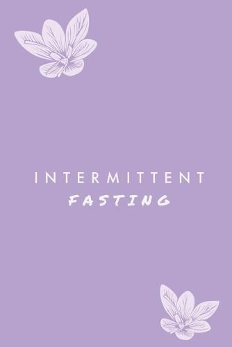 Cover image for Intermittent Fasting: You Can Daily Track Your Food & Water, Weight Loss Tracker, Plus Goals Log, Journal, Diary