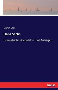 Cover image for Hans Sachs: Dramatisches Gedicht in funf Aufzugen