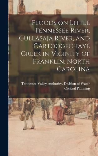 Cover image for Floods on Little Tennessee River, Cullasaja River, and Cartoogechaye Creek in Vicinity of Franklin, North Carolina