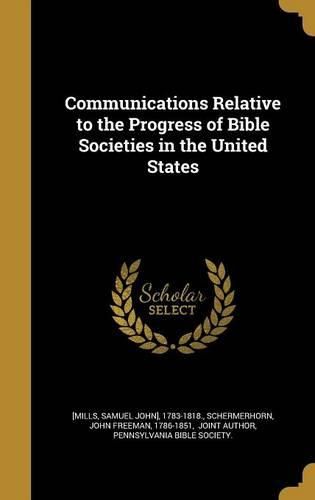 Cover image for Communications Relative to the Progress of Bible Societies in the United States