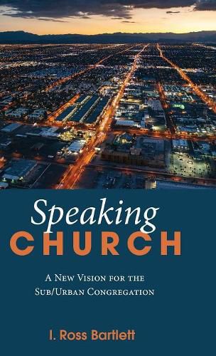 Cover image for Speaking Church: A New Vision for the Sub/Urban Congregation