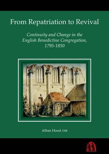 Cover image for From Repatriation to Revival: Continuity and Change in the English Benedictine Congregation, 1795-1850