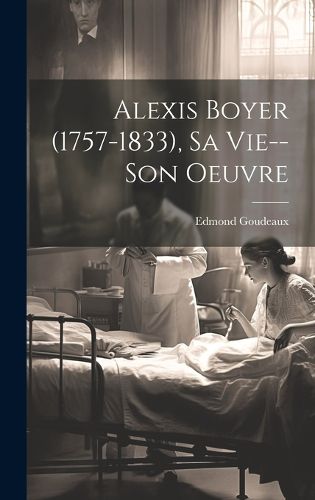 Cover image for Alexis Boyer (1757-1833), Sa Vie--Son Oeuvre