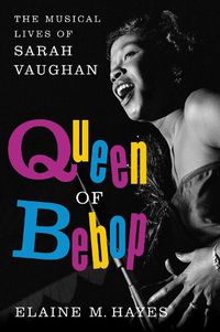 Cover image for Queen of Bebop: The Musical Lives of Sarah Vaughan