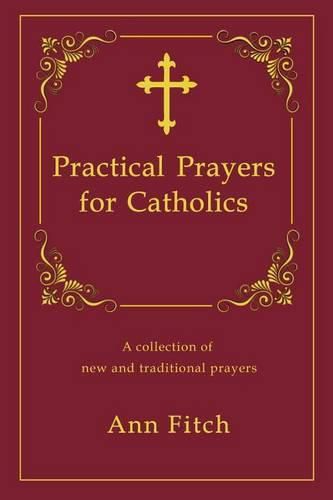 Cover image for Practical Prayers for Catholics: A collection of new and traditional prayers