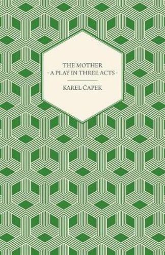 The Mother - A Play in Three Acts - Authorized English Version by Paul Selver