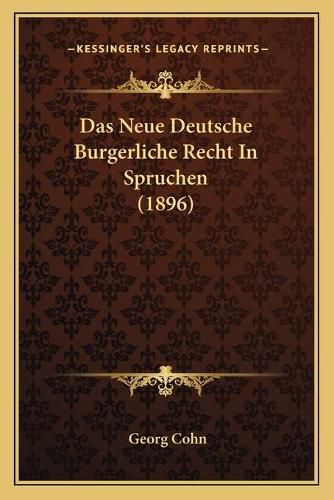 Cover image for Das Neue Deutsche Burgerliche Recht in Spruchen (1896)