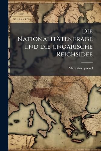 Cover image for Die Nationalit Tenfrage Und Die Ungarische Reichsidee