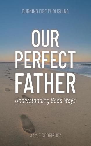 Cover image for Our Perfect Father: Understanding God's Ways