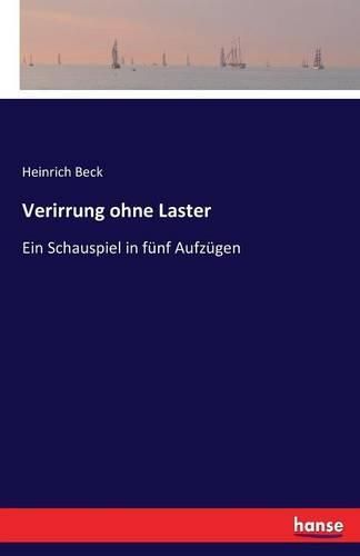 Verirrung ohne Laster: Ein Schauspiel in funf Aufzugen