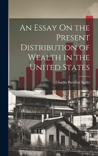 Cover image for An Essay On the Present Distribution of Wealth in the United States