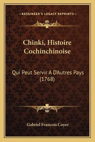Cover image for Chinki, Histoire Cochinchinoise: Qui Peut Servir A D'Autres Pays (1768)