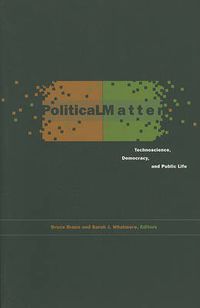 Cover image for Political Matter: Technoscience, Democracy, and Public Life
