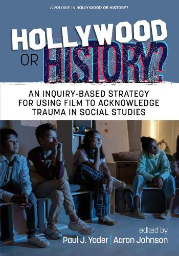 Cover image for Hollywood or History?: An Inquiry-Based Strategy for Using Film to Acknowledge Trauma in Social Studies