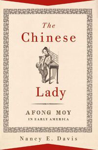 Cover image for The Chinese Lady: Afong Moy in Early America