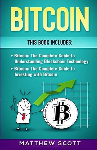 Cover image for Bitcoin: The Complete Guide to investing with Bitcoin, The Complete Guide to Understanding Blockchain Technology