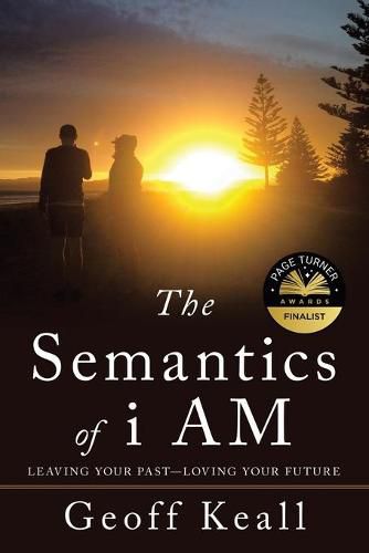 Cover image for The Semantics of I Am: Leaving Your Past-Loving Your Future
