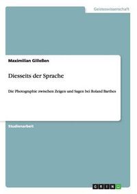 Cover image for Diesseits der Sprache: Die Photographie zwischen Zeigen und Sagen bei Roland Barthes