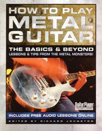 Cover image for How to Play Metal Guitar: The Basics & Beyond: Lessons & Tips from the Metal Monsters!