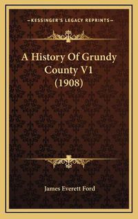 Cover image for A History of Grundy County V1 (1908)