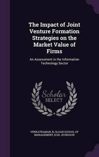 Cover image for The Impact of Joint Venture Formation Strategies on the Market Value of Firms: An Assessment in the Information Technology Sector