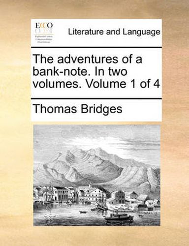 Cover image for The Adventures of a Bank-Note. in Two Volumes. Volume 1 of 4