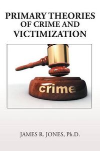 Cover image for Primary Theories of Crime and Victimization