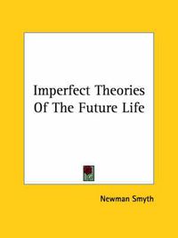 Cover image for Imperfect Theories of the Future Life