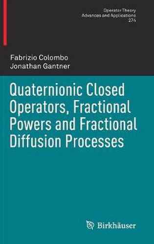 Cover image for Quaternionic Closed Operators, Fractional Powers and Fractional Diffusion Processes