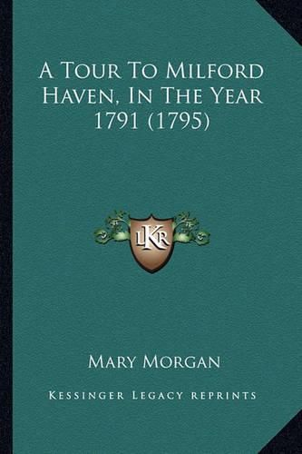 A Tour to Milford Haven, in the Year 1791 (1795)