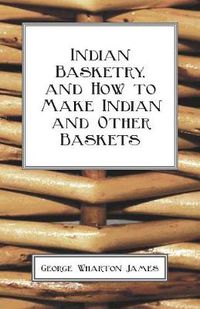 Cover image for Indian Basketry, and How to Make Indian and Other Baskets