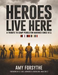 Cover image for Heroes Live Here: A Tribute to Camp Pendleton Marines Since 9/11